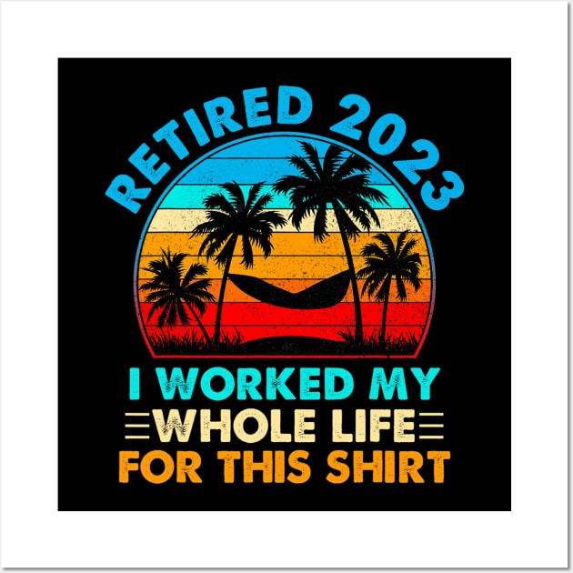 Vintage Retired 2023 I Worked My Whole Life Wall Art by tabbythesing960